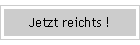 Jetzt reichts !